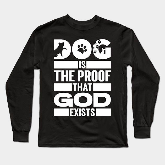Dog Is The Proof That God Exists Long Sleeve T-Shirt by Emma
